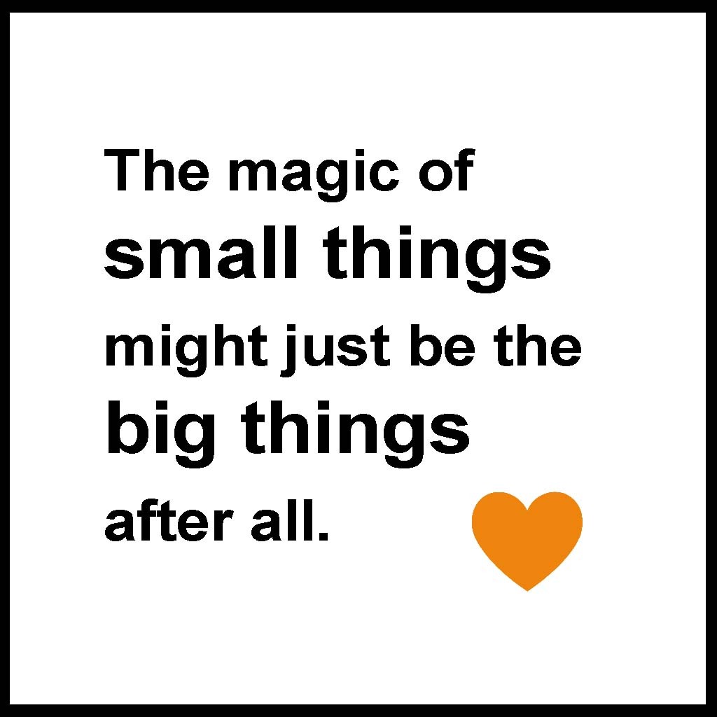 The magic of small things might just be the big things after all
